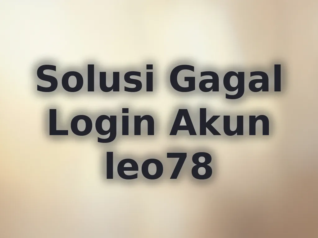 Solusi Gagal Login Akun leo78